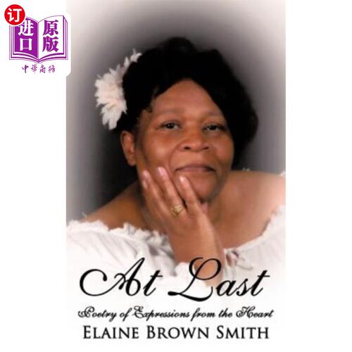 海外直订At Last: Poetry of Expressions from the Heart 最后：心灵表达诗