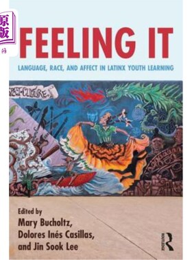 海外直订Feeling It: Language, Race, and Affect in Latinx Youth Learning 感受：拉丁美洲青年学习中的语言、种族和情感