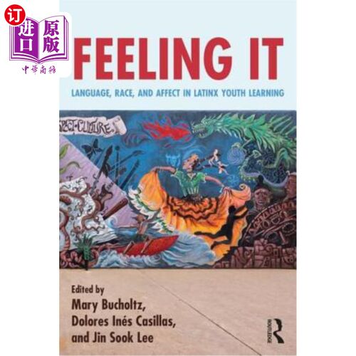 海外直订Feeling It: Language, Race, and Affect in Latinx Youth Learning 感受：拉丁美洲青年学习中的语言、种族和情感