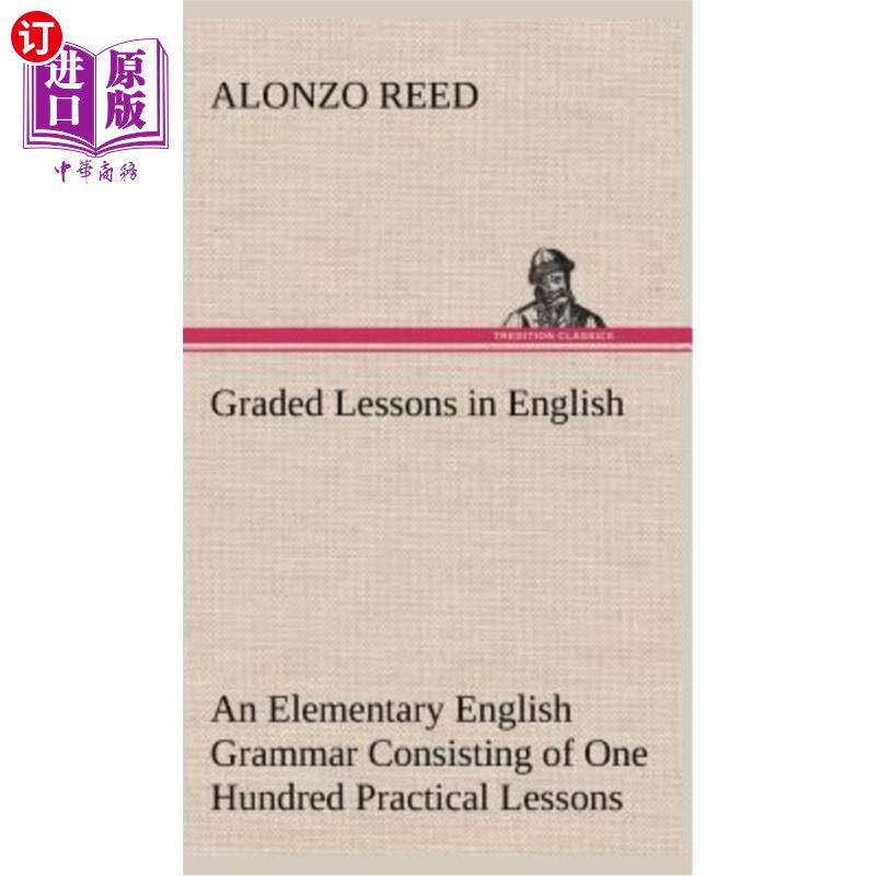 海外直订Graded Lessons in English An Elementary English Grammar Consisting of One Hundre 英语分级课一门基础英语语法