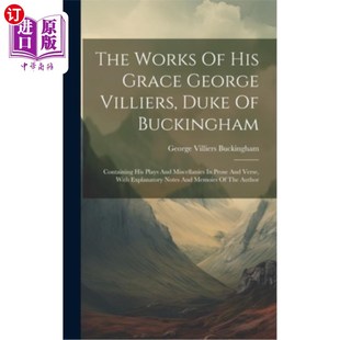 海外直订The Works Of His Grace George Villiers, Duke Of Buckingham: Containing His Plays 乔治·维利尔斯,白金汉公爵