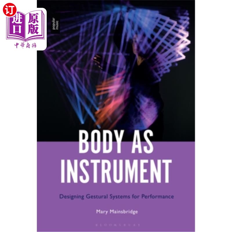 海外直订Body as Instrument: Performing with Gestural Systems in Live Electronic Music 身体作为乐器:在现场电子音乐中