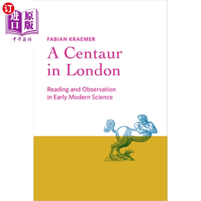 海外直订A Centaur in London: Reading and Observation in Early Modern Science 伦敦的半人马:早期现代科学的阅读与观察