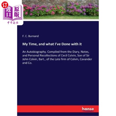 海外直订My Time, and what I've Done with it: An Autobiography. Compiled from the Diary,  我的时间，我做了什么:一本
