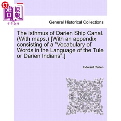海外直订The Isthmus of Darien Ship Canal. (with Maps.) [With an Appendix Consisting of a 达里安运河的地峡。（带地图