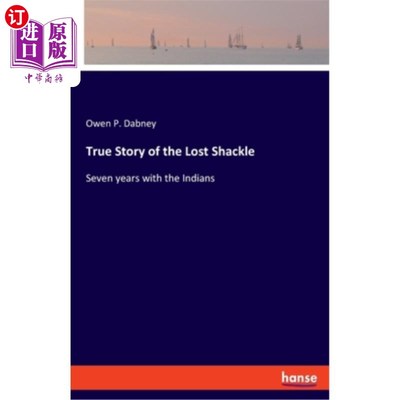 海外直订True Story of the Lost Shackle: Seven years with the Indians 迷失枷锁的真实故事:与印第安人相处的七年