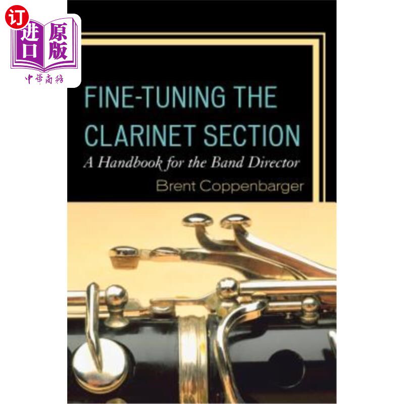 海外直订Fine-Tuning the Clarinet Section: A Handbook for the Band Director 微调单簧管部分：乐队指挥手册