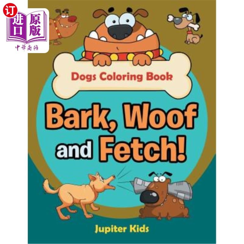 海外直订Bark, Woof and Fetch! Dogs Coloring Book 吠叫，汪汪，然后取回！狗画册