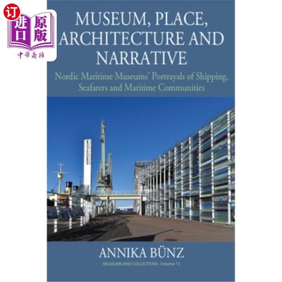 海外直订Museum, Place, Architecture and Narrative: Nordic Maritime Museums' Portrayals o 博物馆、地点、建筑和叙事:北欧