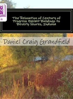 海外直订The Relocation of Century of Progress Exhibit Buildings to Beverly Shores, India 世纪进步展览大楼搬迁到印第