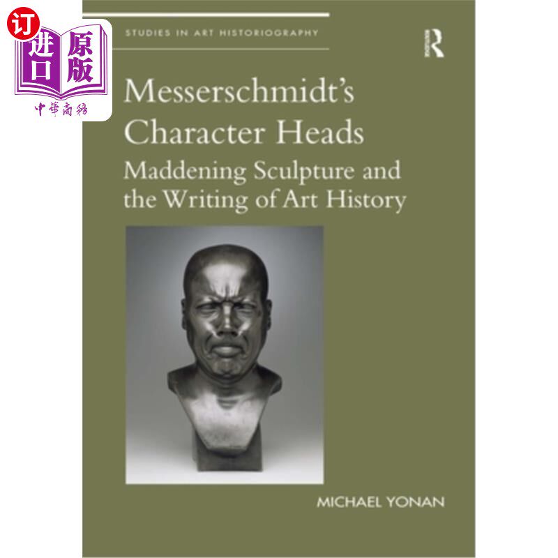 海外直订Messerschmidt's Character Heads: Maddening Sculpture and the Writing of Art Hist 梅瑟施密特的人物头像:令人怎么样,好用不?