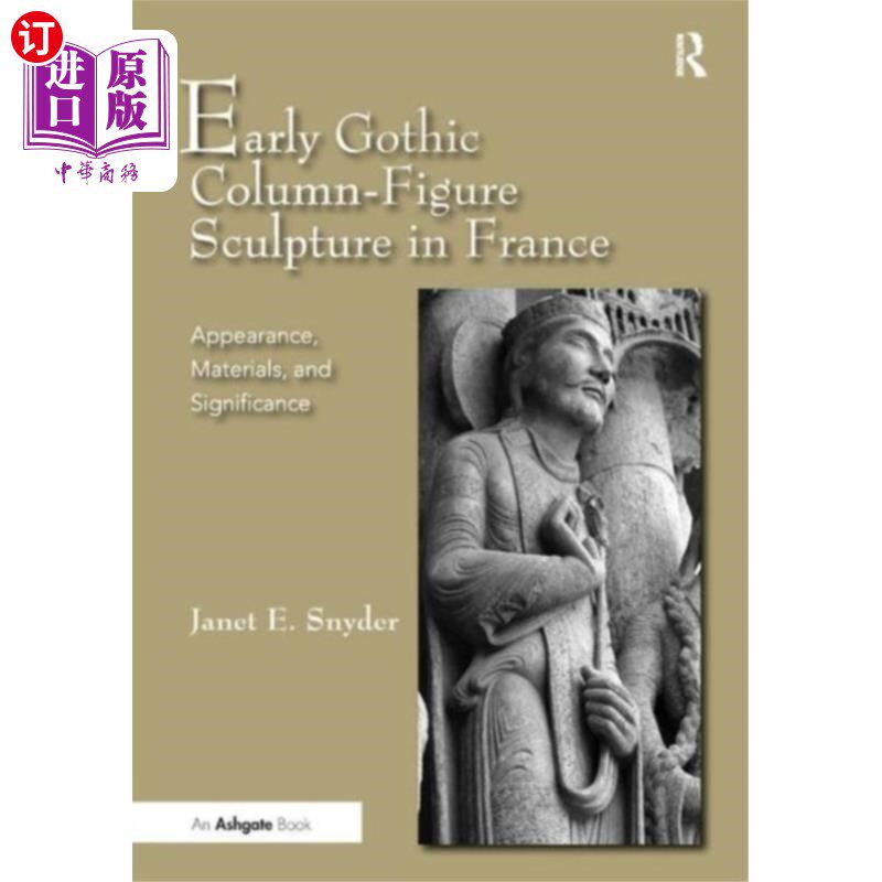 海外直订Early Gothic Column-Figure Sculpture in France 法国早期哥特柱形雕塑