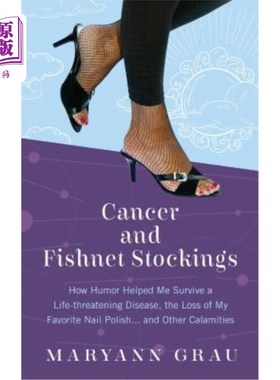 海外直订医药图书Cancer and Fishnet Stockings: How Humor Helped Me Survive A Life-threatening Dis 癌症和渔网袜：幽默