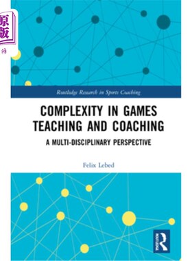 海外直订Complexity in Games Teaching and Coaching: A Multi-Disciplinary Perspective 游戏教学和教练的复杂性:多学科视