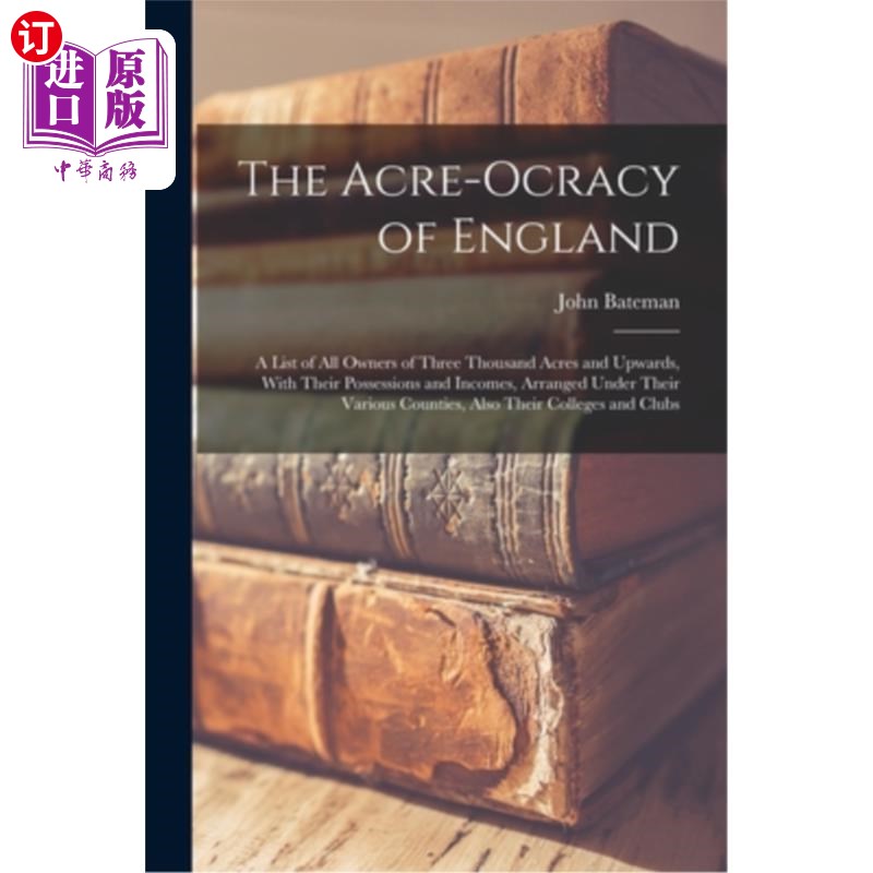 海外直订The Acre-Ocracy of England: A List of All Owners of Three Thousand Acres and Upw 英国的土地统治:一份3000英