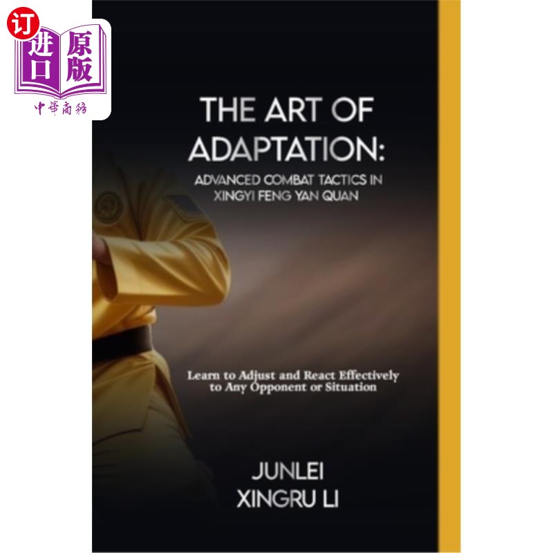 海外直订医药图书The Art of Adaptation: Advanced Combat Tactics in Xingyi Feng Yan Quan: Learn to 适应的艺术：《星艺