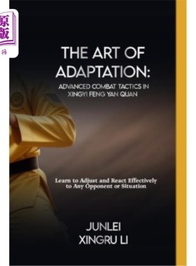 海外直订医药图书The Art of Adaptation: Advanced Combat Tactics in Xingyi Feng Yan Quan: Learn to 适应的艺术：《星艺