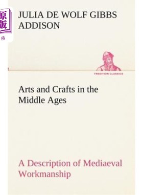 海外直订Arts and Crafts in the Middle Ages a Description of Mediaeval Workmanship in Sev 中世纪的工艺美术几个应用艺