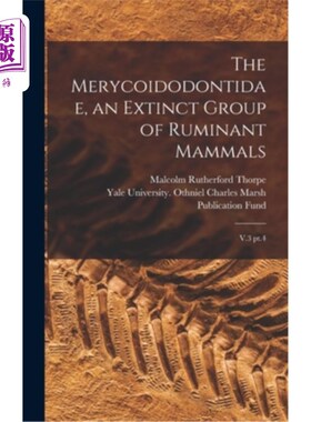 海外直订The Merycoidodontidae, an Extinct Group of Ruminant Mammals: V.3 pt.4 Merycoidodontidae，一个已