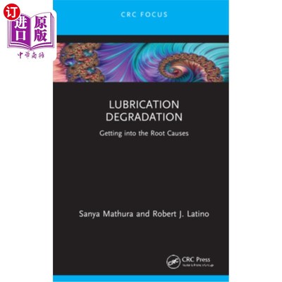 海外直订Lubrication Degradation: Getting Into the Root Causes 润滑退化:找出根本原因