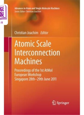 海外直订Atomic Scale Interconnection Machines: Proceedings of the 1st Atmol European Wor 原子尺度互连机:20