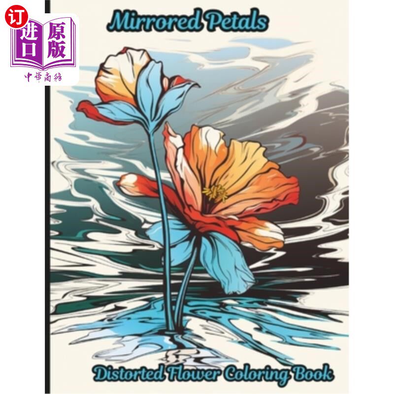 海外直订Mirrored Petals: Distorted Flower Coloring Book: A 50 coloring book pages that i 镜像花瓣：扭曲的花涂色书：