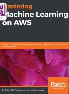 海外直订Mastering Machine Learning on AWS: Advanced machine learning in Python using Sag 在AWS上掌握机器学习