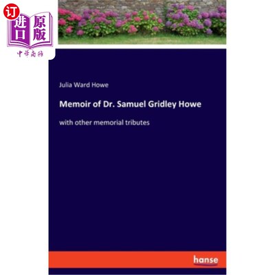 海外直订Memoir of Dr. Samuel Gridley Howe: with other memorial tributes 塞缪尔·格里德利·豪博士回忆录：与其他纪念致