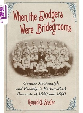 海外直订When the Dodgers Were Bridegrooms: Gunner McGunnigle and Brooklyn's Back-To-Back 当道奇还是新郎的时候