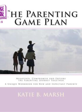海外直订The Parenting Game Plan: Negotiate, Compromise and Explore the Parenting Journey 育儿游戏计划:协商，妥协，
