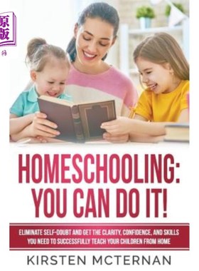 海外直订Homeschooling You Can Do It: Eliminate self-doubt and get the clarity, confidenc 在家教育你能做到:消除自我