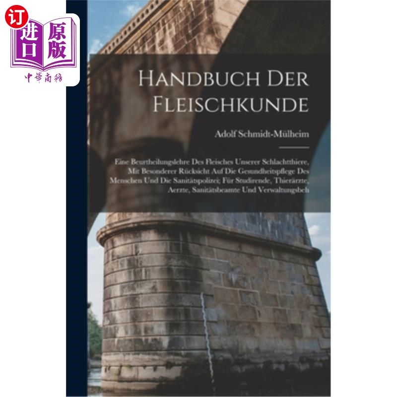 海外直订医药图书Handbuch Der Fleischkunde: Eine Beurtheilungslehre Des Fleisches Unserer Schlach 本地猪肉手册