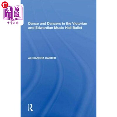 海外直订Dance and Dancers in the Victorian and Edwardian... 维多利亚和爱德华时代音乐厅芭蕾舞团的舞蹈和舞者