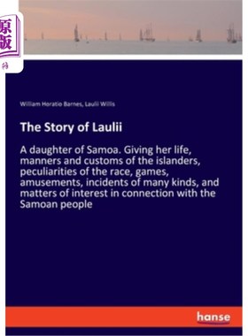 海外直订The Story of Laulii: A daughter of Samoa. Giving her life, manners and customs o 劳莱的故事:萨摩亚的女儿。