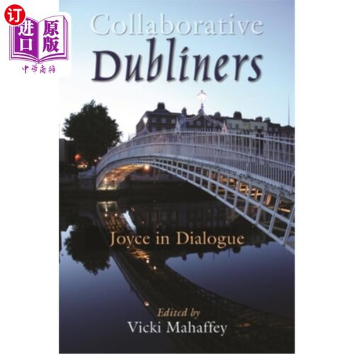 海外直订Collaborative Dubliners: Joyce in Dialogue 合作的都柏林人:对话中的乔伊斯