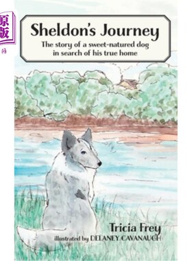 海外直订Sheldon's Journey: The Story of a Sweet-Natured Dog in Search of His True Home 《谢尔顿之旅:一只性情温顺的