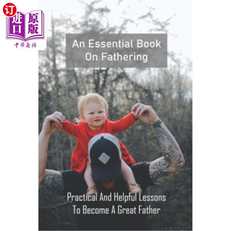 海外直订An Essential Book On Fathering: Practical And Helpful Lessons To Become A Great  一本关于父亲的重要书籍：成
