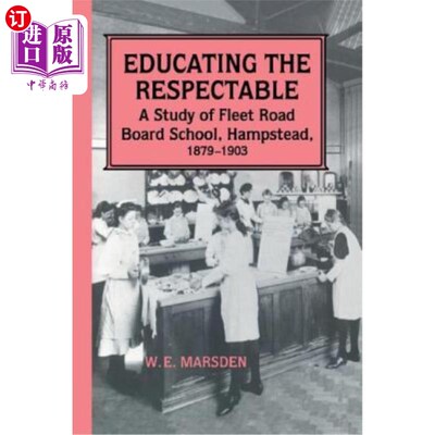 海外直订Educating the Respectable: A Study of Fleet Road Board School, Hampstead 教育受人尊敬的人:舰队路董事会学校