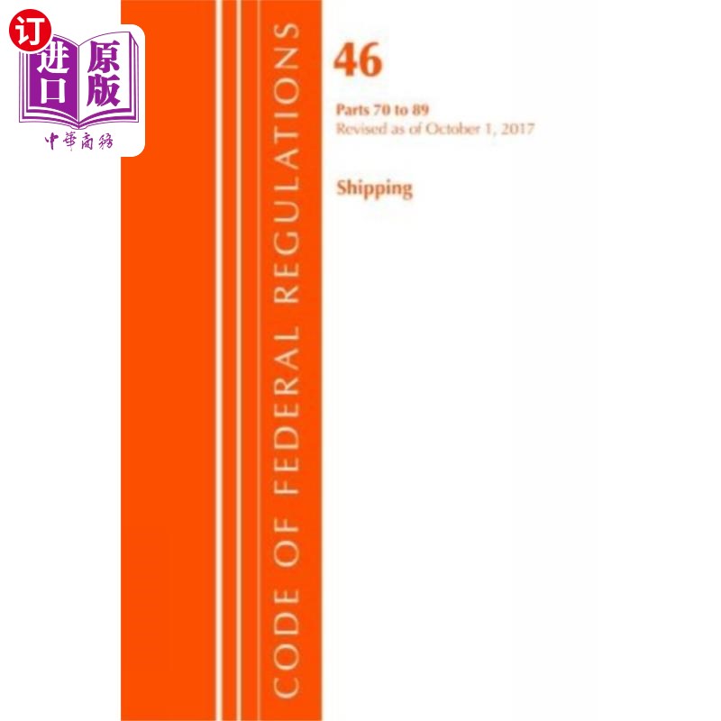 海外直订Code of Federal Regulations, Title 46 Shipping 7...联邦法规法典，标题46航运70-89，修订于2017年10月1日