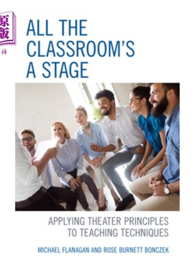 海外直订All the Classroom's a Stage: Applying Theater Principles to Teaching Techniques 所有的教室都是一个舞台:将戏剧原