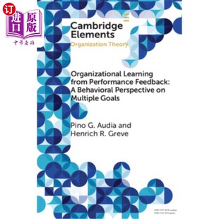 海外直订Organizational Learning from Performance Feedback: A Behavioral Perspective on M 从绩效反馈看组织学习:多目