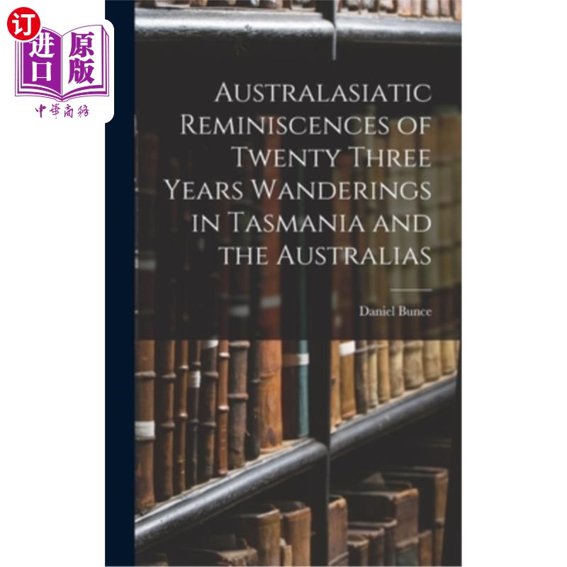 海外直订Australasiatic Reminiscences of Twenty Three Years Wanderings in Tasmania and th 大洋洲人在塔斯马尼亚和澳大