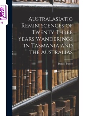 海外直订Australasiatic Reminiscences of Twenty Three Years Wanderings in Tasmania and th 大洋洲人在塔斯马尼亚和澳大