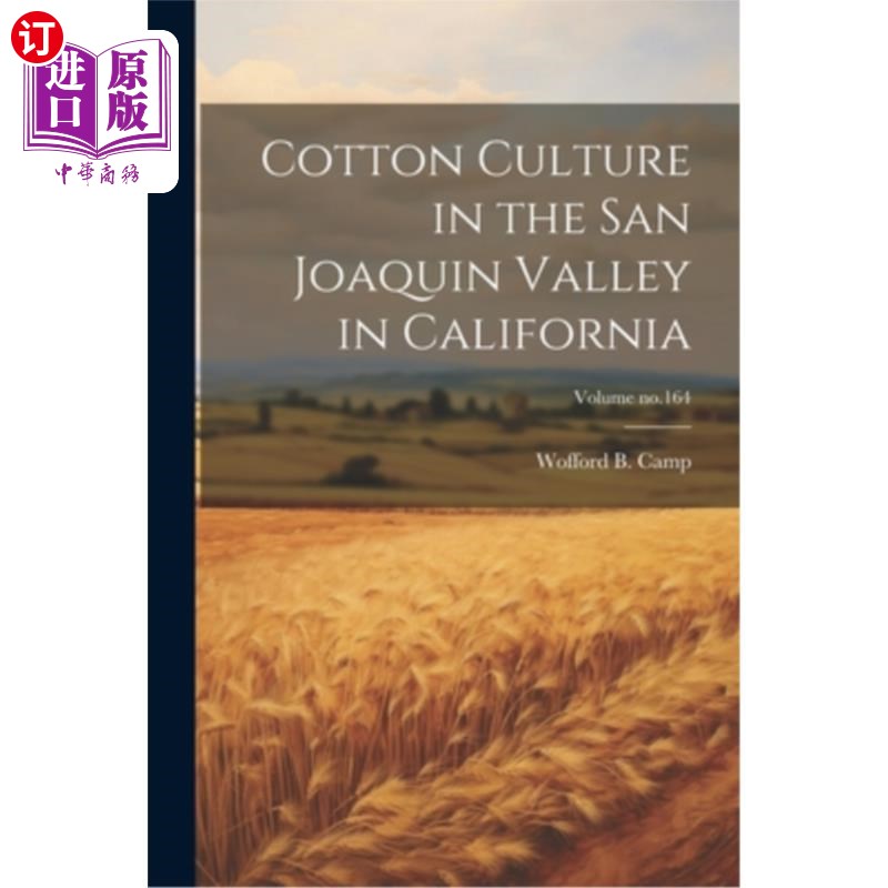 海外直订Cotton Culture in the San Joaquin Valley in California; Volume no.164 加州圣华金河谷的棉花文化体积no.164