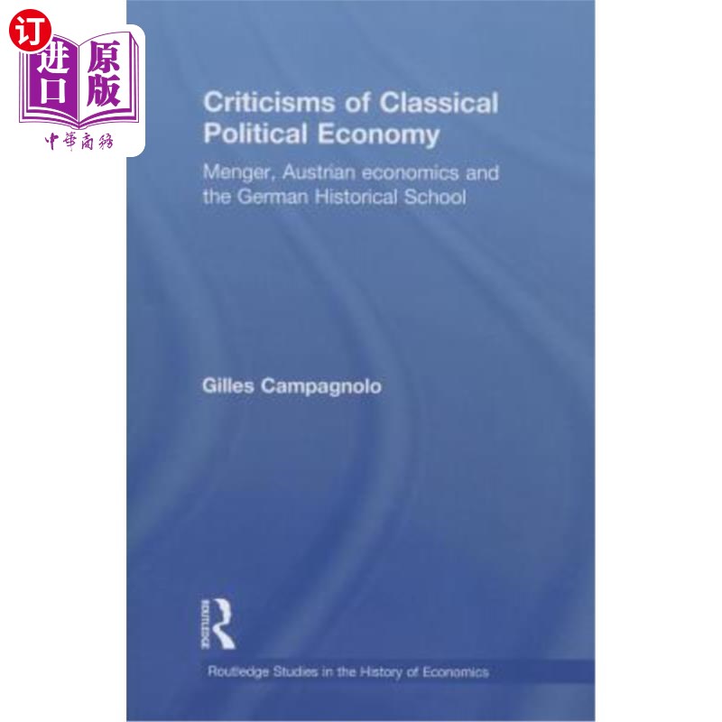 海外直订Criticisms of Classical Political Economy: Menger, Austrian Economics and the Ge 古典政治经济学批判:门格尔