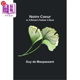 海外直订Notre Coeur; or, A Woman's Pastime 我们的心;或者《女人的消遣》