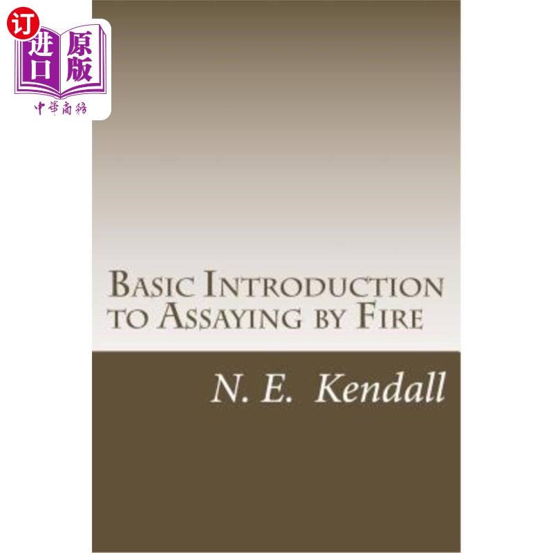 海外直订Basic Introduction to Assaying by Fire: Assaying by Fire, Fluxes, Procedures 火试金的基本介绍：火试金、熔剂