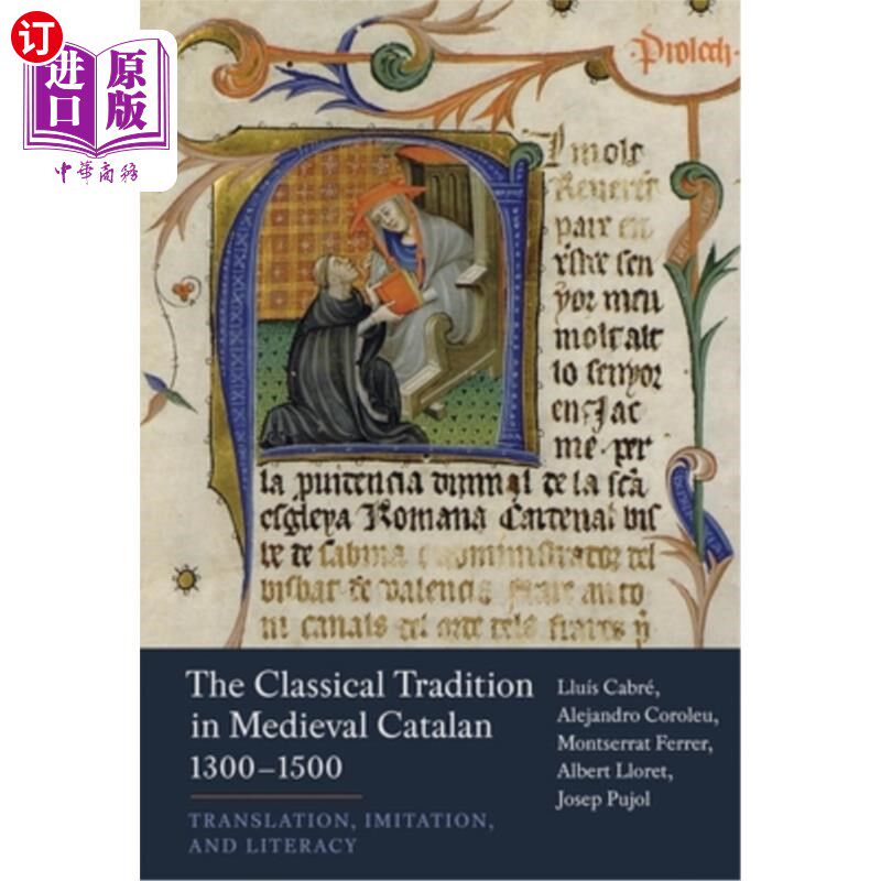海外直订The Classical Tradition in Medieval Catalan, 1300-1500: Translation, Imitation, 中世纪加泰罗尼亚语的经典传