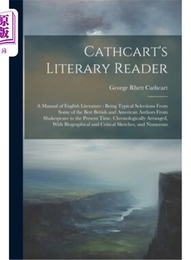 海外直订Cathcart's Literary Reader: A Manual of English Literature: Being Typical Select 卡思卡特的文学读物：英国文