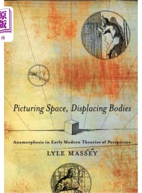 海外直订Picturing Space, Displacing Bodies: Anamorphosis in Early Modern Theories of Per 描绘空间，置换身体:早期现